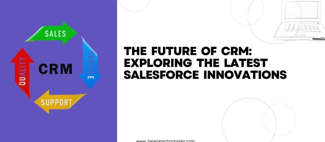 The future of CRM: exploring the latest salesforce innovations